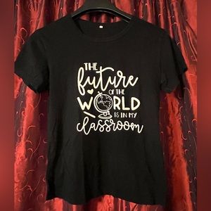 The Future Of The World Is In My Classroom Tshirt